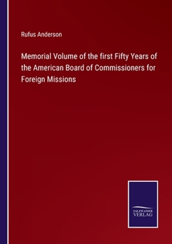 Paperback Memorial Volume of the first Fifty Years of the American Board of Commissioners for Foreign Missions Book