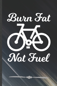 Paperback Burn Fat Not Fuel: Funny Recycle Riding Bicycles Lined Notebook Journal For Save The Earth, Unique Special Inspirational Birthday Gift, C Book