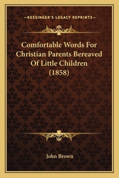 Paperback Comfortable Words For Christian Parents Bereaved Of Little Children (1858) Book