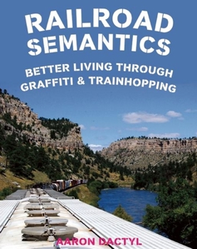 Hardcover Railroad Semantics: Better Living Through Graffiti & Trainhopping Book