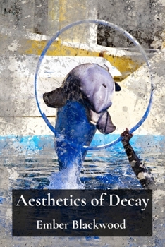 Paperback Aesthetics of Decay: Renewing and Resisting Entropy's Embrace in Artistic Practice Book