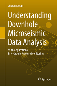 Hardcover Understanding Downhole Microseismic Data Analysis: With Applications in Hydraulic Fracture Monitoring Book