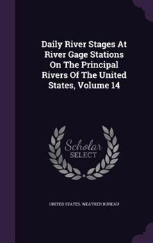 Daily River Stages At River Gage Stations On The Principal Rivers Of The United States, Volume 14...