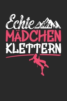 Echte Mädchen Klettern: Notizbuch Mit 120 Linierten Seiten (German Edition)