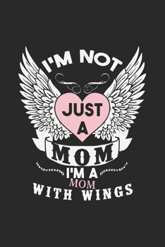 I'm not just a mom i'm a mom to a child with wings: Daily planner journal for mother/stepmother, Paperback Book With Prompts About What I Love About ... Gifts From Son/Daughter for mom 6x9 100 pages