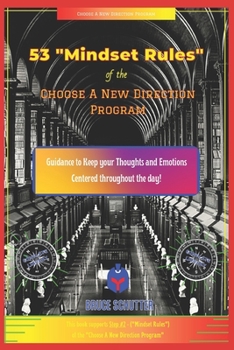 Paperback 53 "Mindset Rules" of the Choose A New Direction Program: Complete Library of "Guidance" for Building "Mental Health Resilience" Book