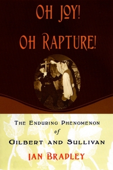 Paperback Oh Joy! Oh Rapture!: The Enduring Phenomenon of Gilbert and Sullivan Book