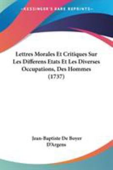 Paperback Lettres Morales Et Critiques Sur Les Differens Etats Et Les Diverses Occupations, Des Hommes (1737) Book