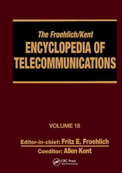 Hardcover The Froehlich/Kent Encyclopedia of Telecommunications: Volume 18 - Wireless Multiple Access Adaptive Communications Technique to Zworykin: Vladimir Ko Book