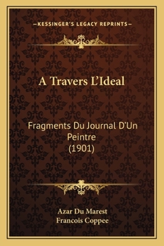 Paperback A Travers L'Ideal: Fragments Du Journal D'Un Peintre (1901) [French] Book