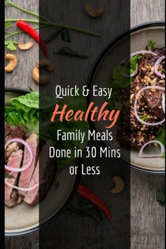 Paperback Quick & Easy Healthy Family Meals Done in 30 Mins or Less: An Effective Guide On Eating Healthy with Easy to Make Delicious Recipes Book