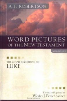 Word Pictures in the New Testament, vol. 2: The Gospel According to Luke (Word Pictures)