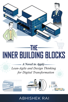 Paperback The Inner Building Blocks: A Novel to Apply Lean-Agile and Design Thinking for Digital Transformation Book