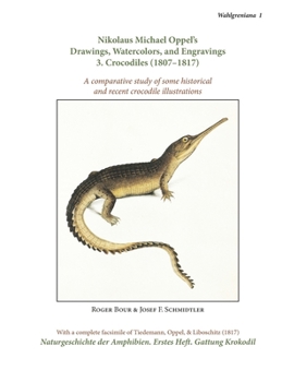 Hardcover Nikolaus Michael Oppel's Drawings, Watercolors, and Engravings 3. Crocodiles (1807-1817): comparative study of some historical and recent crocodile il Book