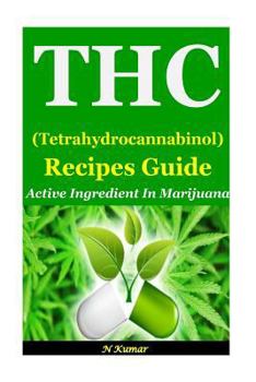 Paperback THC (Tetrahydrocannabinol) Recipes Guide: Active Ingredient in Marijuana Book