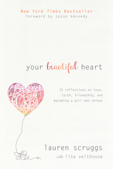 Paperback Your Beautiful Heart: 31 Reflections on Love, Faith, Friendship, and Becoming a Girl Who Shines Book
