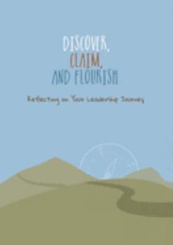 Paperback Discover, Claim, and Flourish: Reflecting on Your Leadership Journey Book