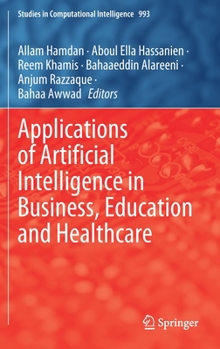 Hardcover Applications of Artificial Intelligence in Business, Education and Healthcare Book