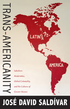 Paperback Trans-Americanity: Subaltern Modernities, Global Coloniality, and the Cultures of Greater Mexico Book