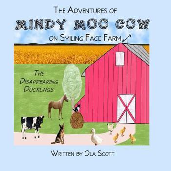 Paperback The Adventures of Mindy Moo Cow on Smiling Face Farm: The Disappearing Ducklings Book