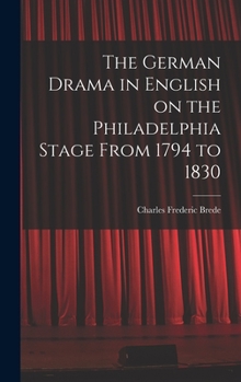 The German Drama in English on the Philadelphia Stage From 1794 to 1830