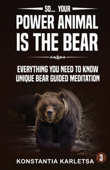 Paperback So... Your Power Animal is the BEAR: Everything You Need to Know Unique Bear Guided Meditation Book