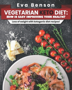 Vegetarian keto diet: How is easy improving your health?: Loss of weight with ketogenic diet recipes!