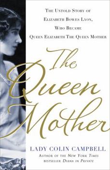 Hardcover The Queen Mother: The Untold Story of Elizabeth Bowes Lyon, Who Became Queen Elizabeth the Queen Mother Book