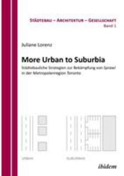 Paperback More Urban to Suburbia. Städtebauliche Strategien zur Bekämpfung von Sprawl in der Metropolenregion Toronto. [German] Book