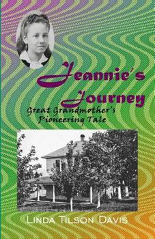 Paperback Jeannie's Journey: Great Grandmother's Pioneering Tale Book