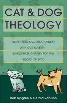 Paperback Cat and Dog Theology: Rethinking Our Relationship with Our Master. Living Passionately for the Glory of God Book