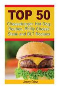 Paperback TOP 50 Cheeseburger, Hot Dog, Reuben, Philly Cheese Steak and BLT Recipes Book