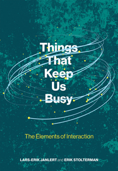 Hardcover Things That Keep Us Busy: The Elements of Interaction Book