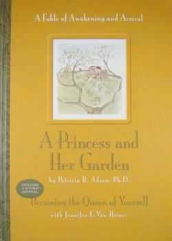 Hardcover A Princess and Her Garden: A Fable of Awakening and Arrival Book