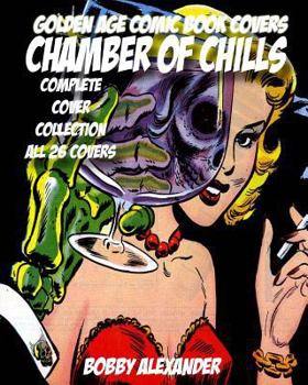 Paperback Golden Age Comic Book Covers Chamber of Chills: Complete Cover Collection All 26 Covers Book