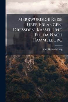Merkwurdige Reise Uber Erlangen, Dressden, Kassel Und Fulda Nach Hammelburg