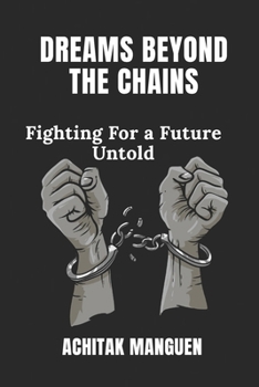 Paperback Dreams Beyond the Chains: Fighting for a future untold Book
