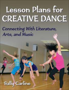 Paperback Lesson Plans for Creative Dance: Connecting with Literature, Arts, and Music Book