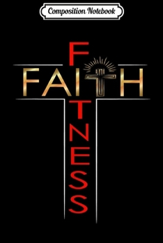 Composition Notebook: Faith Fitness Cross Christian Workout Modern Gym  Journal/Notebook Blank Lined Ruled 6x9 100 Pages