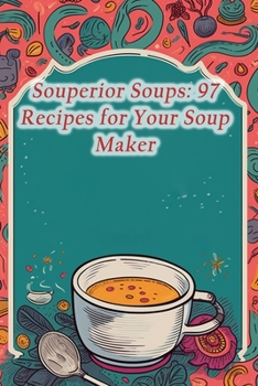 Paperback Souperior Soups: 97 Recipes for Your Soup Maker Book