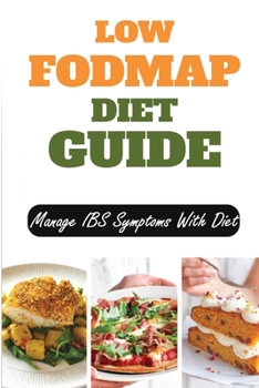 Paperback Low Fodmap Diet Guide: Manage IBS Symptoms With Diet: Low Fodmap Diet Cookbook For Beginners Book