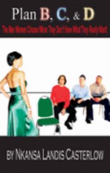 Paperback Plan B, C, & D - The Men Women Choose When They Don't Have What They Really Want! Book