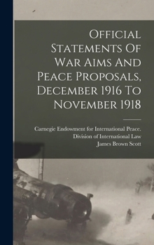 Hardcover Official Statements Of War Aims And Peace Proposals, December 1916 To November 1918 Book