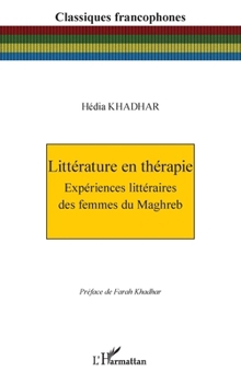 Littérature en thérapie: Expériences littéraires des femmes du Maghreb (French Edition)