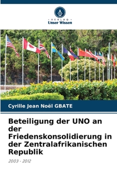 Beteiligung der UNO an der Friedenskonsolidierung in der Zentralafrikanischen Republik (German Edition)