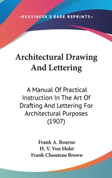 Hardcover Architectural Drawing And Lettering: A Manual Of Practical Instruction In The Art Of Drafting And Lettering For Architectural Purposes (1907) Book