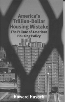 Hardcover America's Trillion-Dollar Housing Mistake: The Failure of American Housing Policy Book