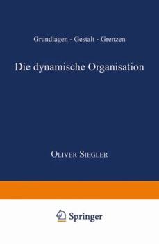 Paperback Die Dynamische Organisation: Grundlagen -- Gestalt -- Grenzen [German] Book