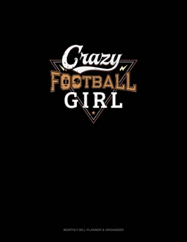Crazy Football Girl: Monthly Bill Planner & Organizer