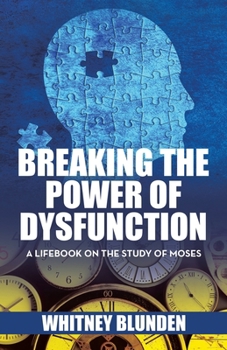 Paperback Breaking the Power of Dysfunction: A Lifebook on the Study of Moses Book